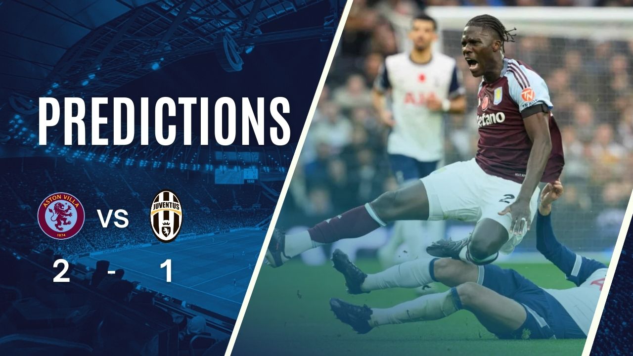 Dự đoán tỷ số Aston Villa vs Juventus (03:00 – 28/11/2024)