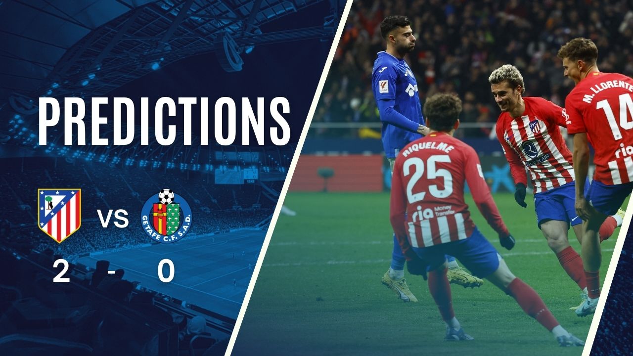 Dự đoán tỷ số Atlético Madrid vs Getafe (20:00 – 15/12/2024)